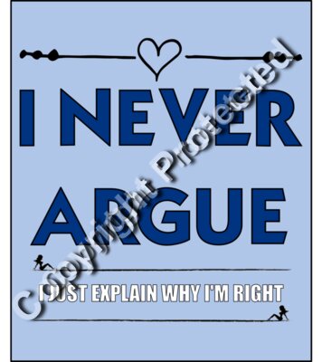 I never argue