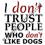 I dont trust people who dont like dogs graphic